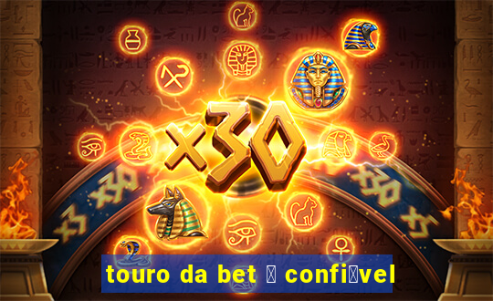 touro da bet 茅 confi谩vel