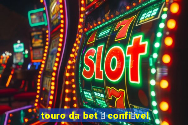 touro da bet 茅 confi谩vel