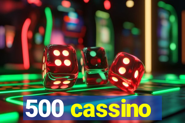 500 cassino