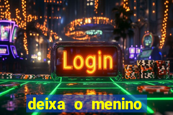 deixa o menino jogar letra