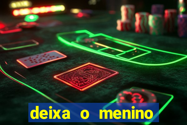 deixa o menino jogar letra