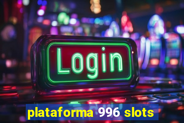 plataforma 996 slots