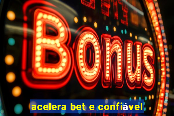 acelera bet e confiável