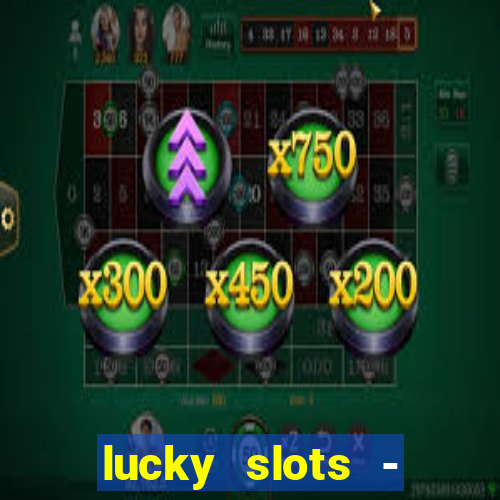 lucky slots - casino slots