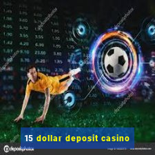 15 dollar deposit casino