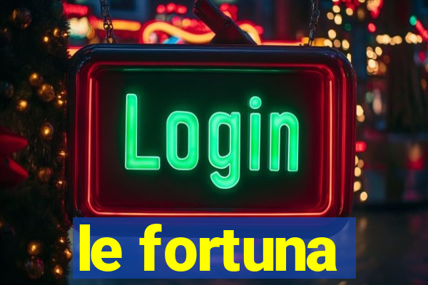 le fortuna