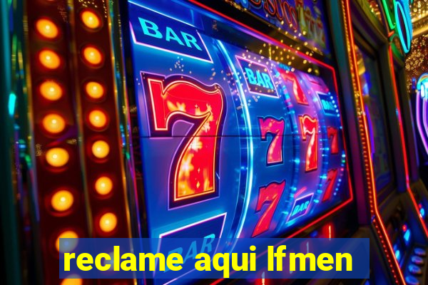 reclame aqui lfmen