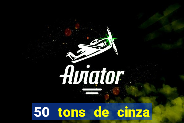 50 tons de cinza online dublado