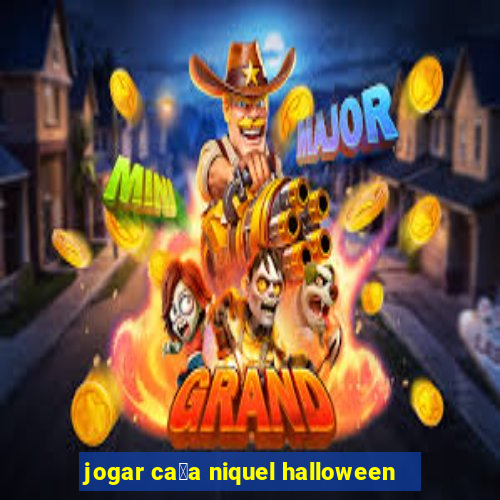 jogar ca莽a niquel halloween