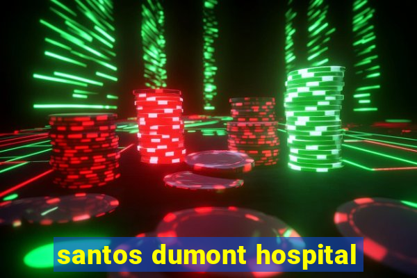 santos dumont hospital