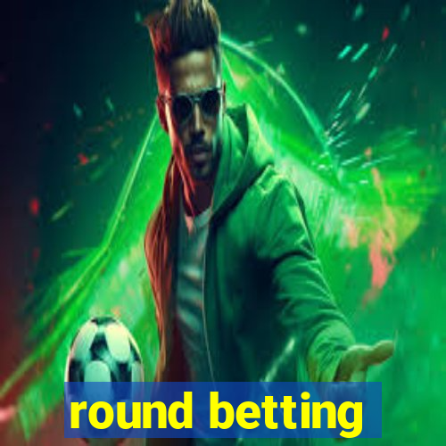 round betting