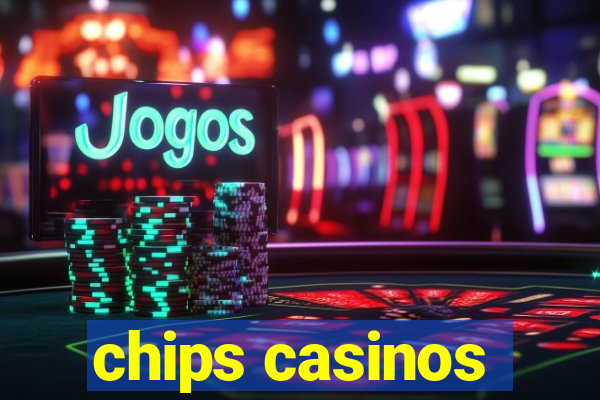 chips casinos