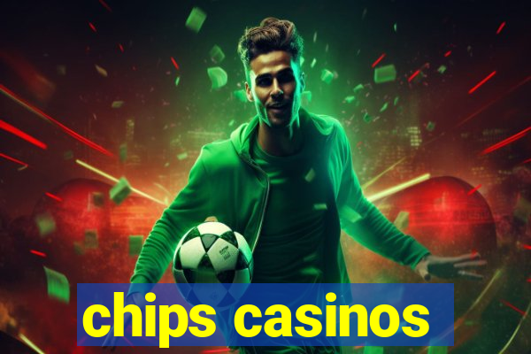 chips casinos