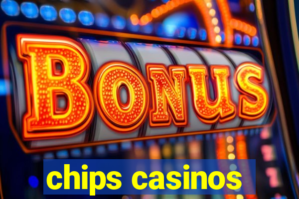 chips casinos