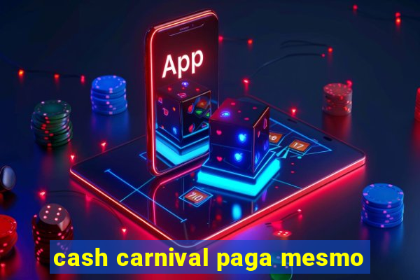 cash carnival paga mesmo