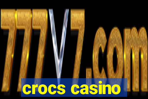 crocs casino