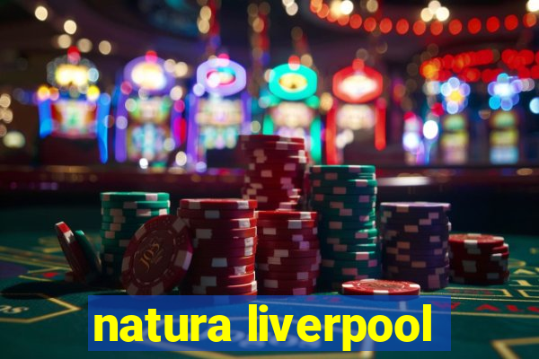 natura liverpool