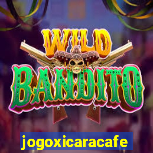 jogoxicaracafe