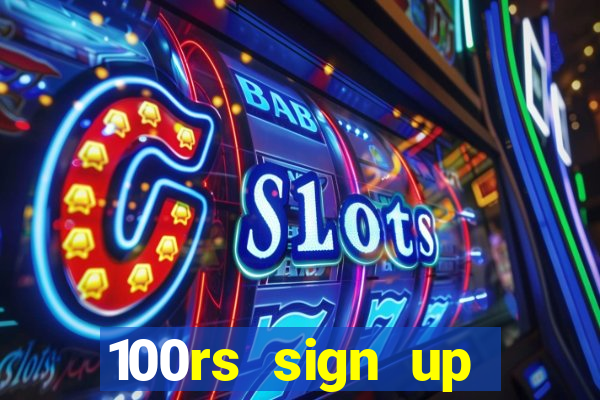 100rs sign up bonus casino