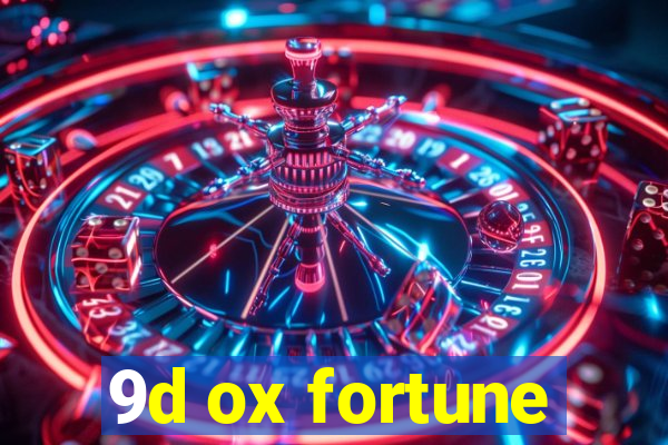 9d ox fortune