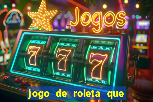 jogo de roleta que ganha dinheiro