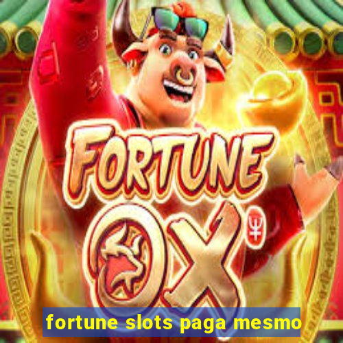 fortune slots paga mesmo