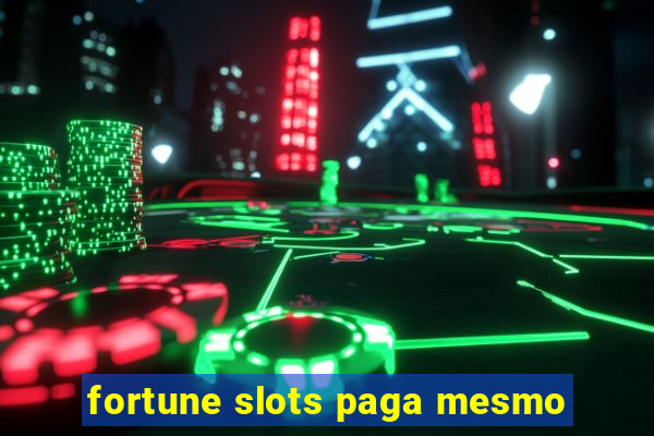 fortune slots paga mesmo