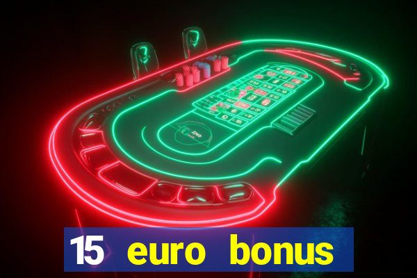 15 euro bonus casino ohne einzahlung