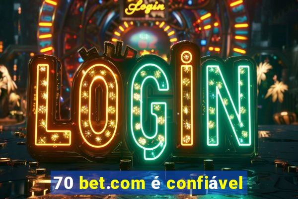 70 bet.com é confiável