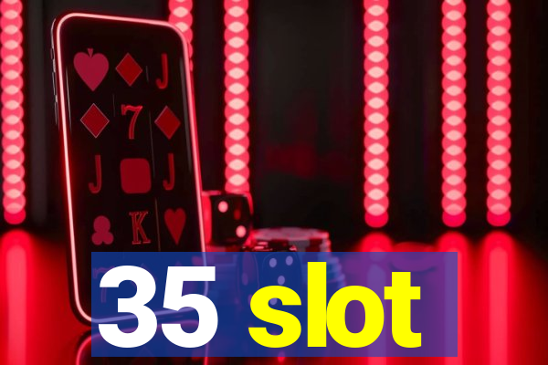 35 slot