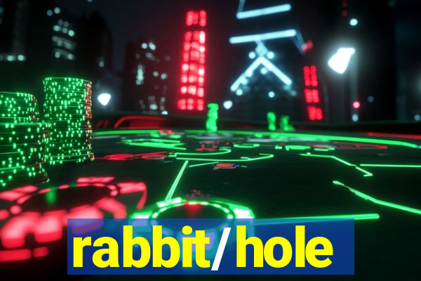 rabbit/hole