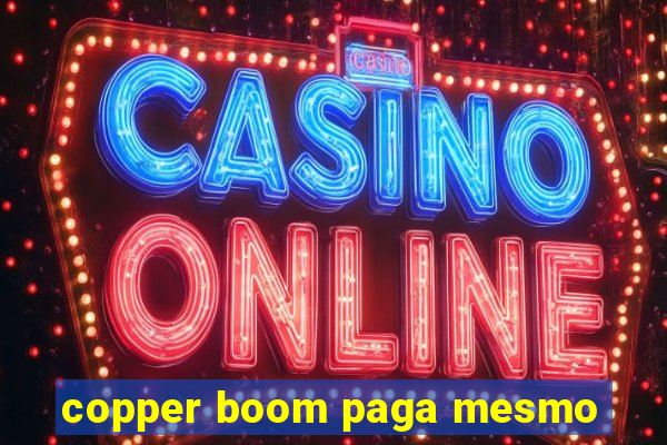 copper boom paga mesmo