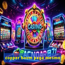 copper boom paga mesmo