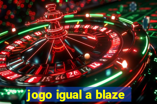 jogo igual a blaze