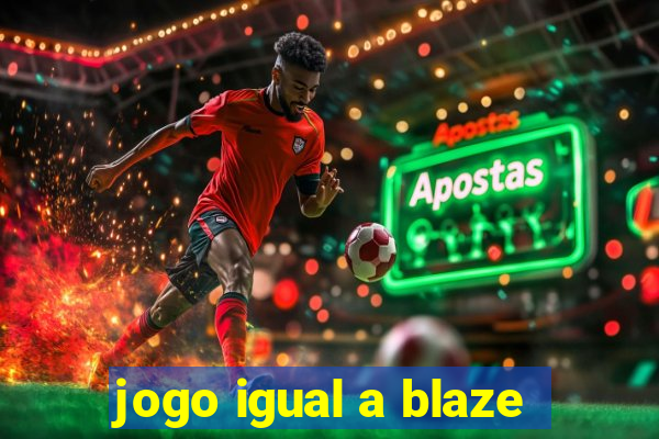 jogo igual a blaze