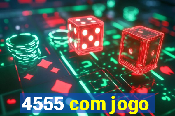 4555 com jogo