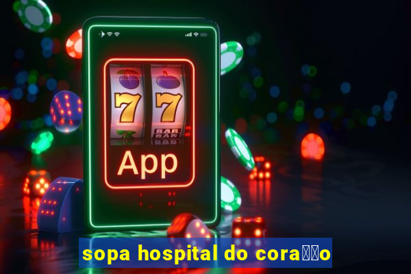 sopa hospital do cora莽茫o