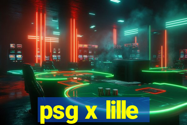 psg x lille