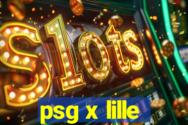 psg x lille