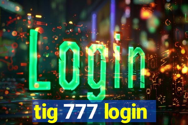 tig 777 login