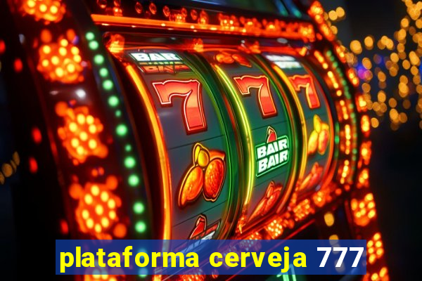 plataforma cerveja 777