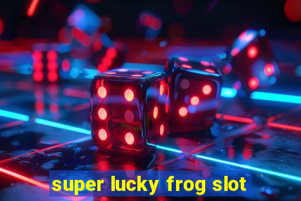 super lucky frog slot