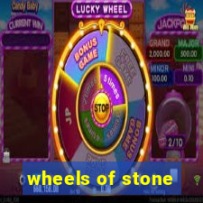 wheels of stone