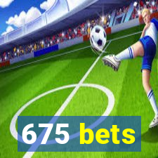 675 bets