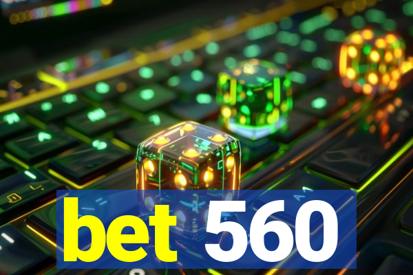 bet 560