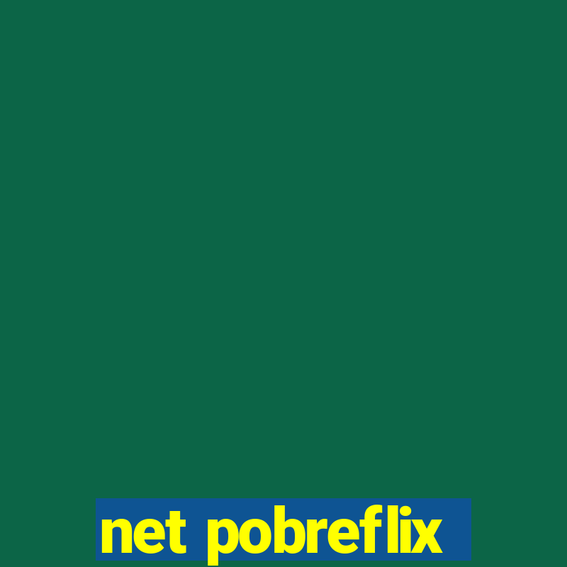 net pobreflix