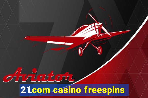 21.com casino freespins