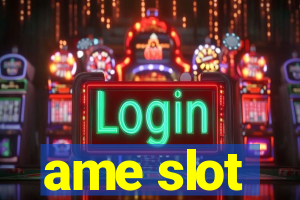 ame slot