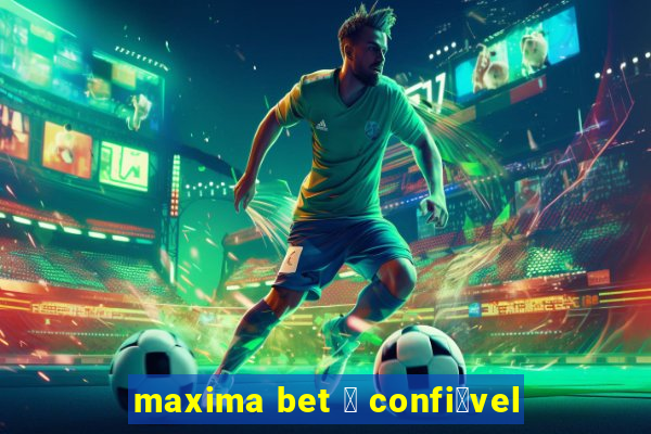 maxima bet 茅 confi谩vel