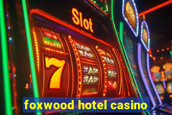 foxwood hotel casino